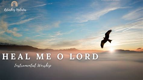 Heal Me O Lord Soaking And Meditation Music Prayer Music Prophetic