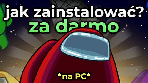 JAK ZAINSTALOWAĆ AMONG US NA PC ZA DARMO Poradnik YouTube