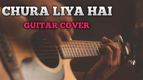 Chura Liya Hain Tumne Jo Dil Ko Guitar Cover Youtube