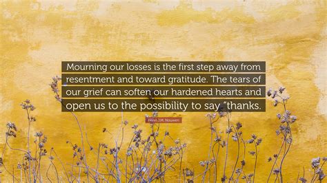 Henri J M Nouwen Quote Mourning Our Losses Is The First Step Away