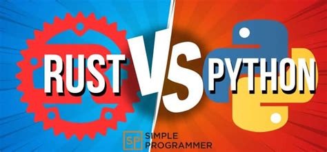 Rust Vs Python Is This The Language Of The Future Simple Programmer