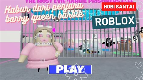 Roblox Melarikan Diri Dari Penjara Barry Queen Barbie Yuk Coba Gaes