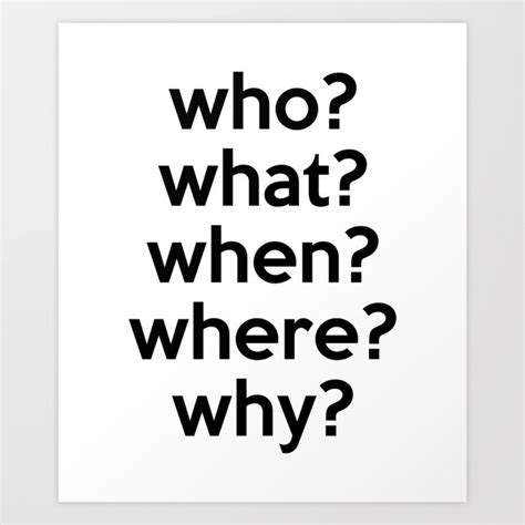 who? what? when? where? why? Art Print by Aaron-H | Society6