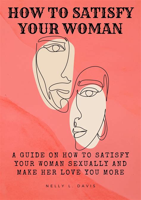 How To Satisfy Your Woman A Guide On How To Satisfy Your Woman Sexually And Make Her Love You