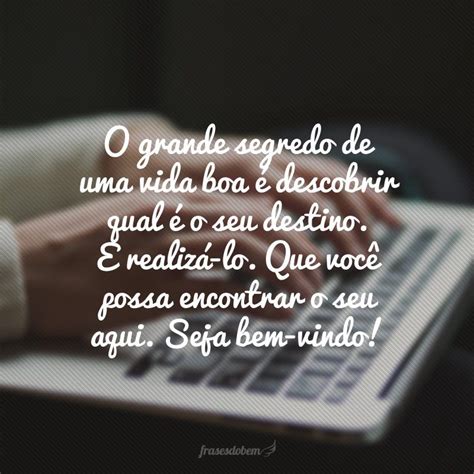 70 Frases De Boas Vindas Para Receber Com Carinho E Atenção