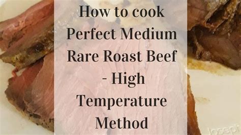 How To Cook Perfectly Medium Rare Roast Beef Using The High Temperature