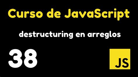 38 Destructuring En Arrays De JavaScript Curso JavaScript YouTube