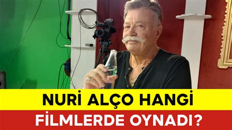 Nuri Alço Filmleri Nelerdir Nuri Alço Hangi Filmlerde Oynadı Nuri