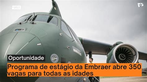 Programa de estágio da Embraer abre 350 vagas para todas as idades