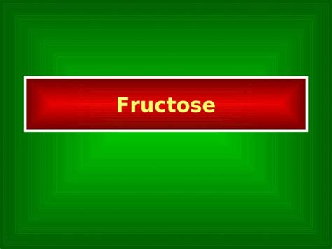 Ppt Fructose 2 Fruktose Levulose Blood Blood Glucose Galactose