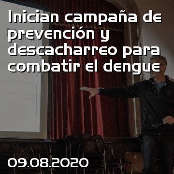 Contin A La Campa A De Prevenci N Del Dengue Y Descacharreo