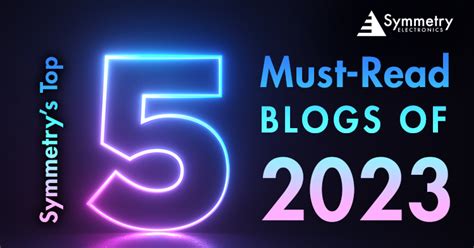 Symmetrys Top 5 Must Read Blogs Of 2023 Symmetry Electronics