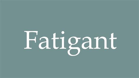 How To Pronounce Fatigant Correctly In French Youtube