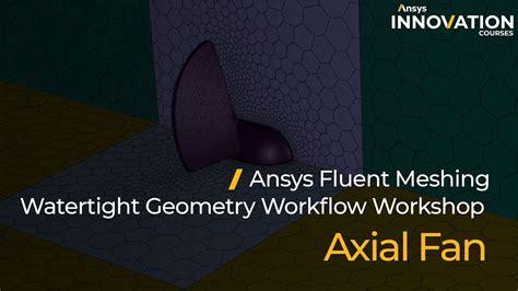 Axial Fan Tutorial Using Ansys Fluent Meshing Watertight Geometry