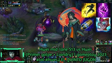 Hwei Mid Lane S13 Vs Hwei Primer Golpe Liandry Gameplay 2023 Lol