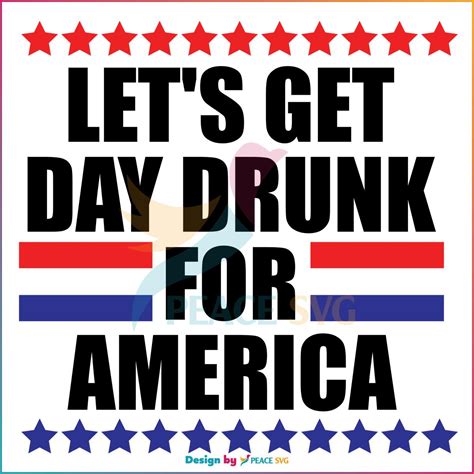 Lets Get Day Drunk For America 4th Of July Svg Cutting File Peacesvg