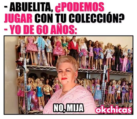 Abuelita podemos jugar con tu colección Yo de 60 años No mija Memes