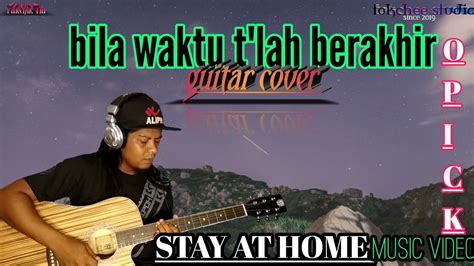 Opick Bila Waktu Tlah Berakhir Guitar Cover By Pakchiktia Stay At