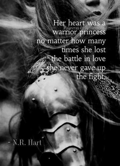 Her Heart Was A Warrior Princess No Matter How Many Times She Lost The Battle In Love She Never