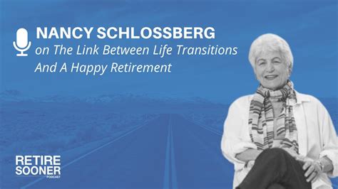 The Link Between Life Transitions And A Happy Retirement With Nancy Schlossberg Retire Sooner