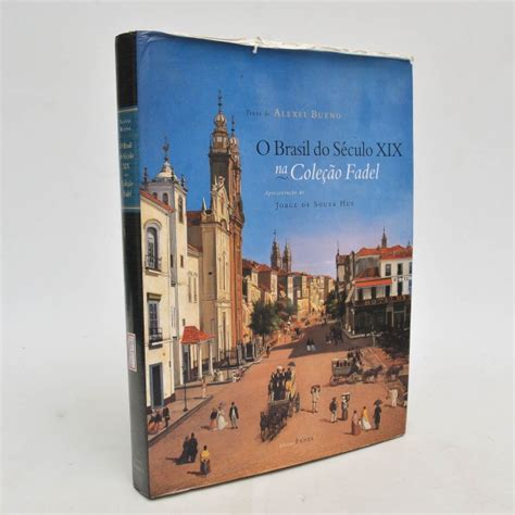 O Brasil Do Século Xix - LIVRO: O Brasil do Século XIX na Coleção Fadel. Texto: