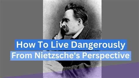 How To Live Dangerously Nietzsche S Philosophy For Thriving In