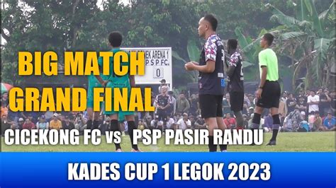 BIG MATCH GRAND FINAL KADES CUP 1 DESA LEGOK CICEKONG FC VS PSP