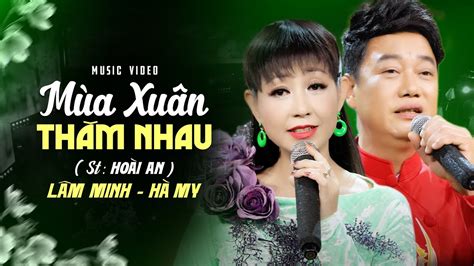 Mùa Xuân Thăm Nhau St Hoài An Lâm Minh Hà My Official MV YouTube