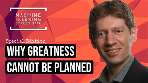 Prof Kenneth Stanley Why Greatness Cannot Be Planned Youtube