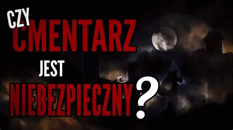 Czy Cmentarz Jest Niebezpieczny Youtube