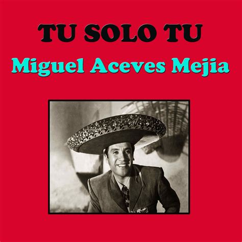 Tu Sólo Tú Album by Miguel Aceves Mejía Apple Music