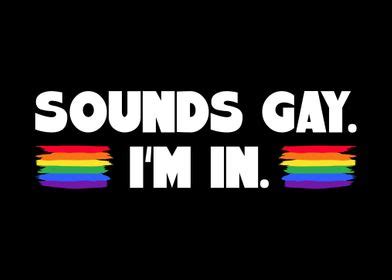 Sounds Gay Im In Poster By Ninarts Displate