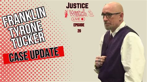 Franklin Tyrone Tucker Case Update Justice Watch Live Episode 20