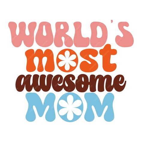 Premium Vector A Colorful Poster That Says Worlds Most Awesome Mom