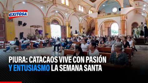 Piura Catacaos vive con pasión y entusiasmo la Semana Santa YouTube