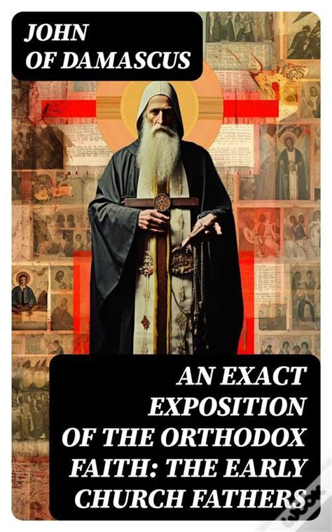 An Exact Exposition Of The Orthodox Faith The Early Church Fathers De