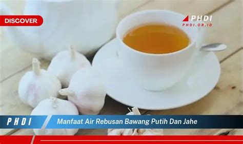 Temukan Manfaat Air Rebusan Bawang Putih Dan Jahe Yang Jarang Diketahui