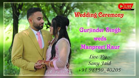 Gurjinder Singh Weds Manpreet Kaur Wedding Ceremony Live By Sony Jaid 91 98150 40205 Youtube