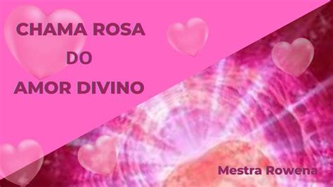 CHAMA ROSA DO AMOR DIVINO Mestra Rowena 3º raio rosa amor