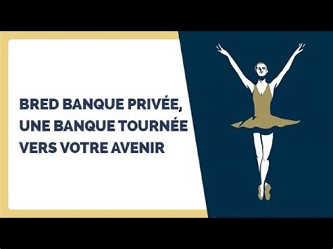 PRÉSENTATION BRED Banque Privée une banque tournée vers votre avenir