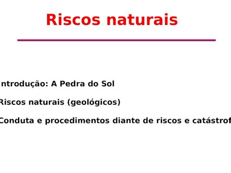 Ppt Riscos Naturais Introdu O A Pedra Do Sol Riscos Naturais