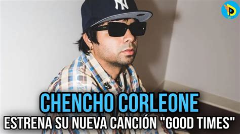 Good Times Chencho Corleone Un Tema Viral En Redes Sociales YouTube