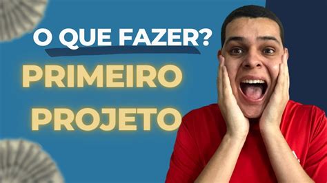 Primeiro Projeto Freelancer O Que Fazer 5 Dicas Importantes Fature