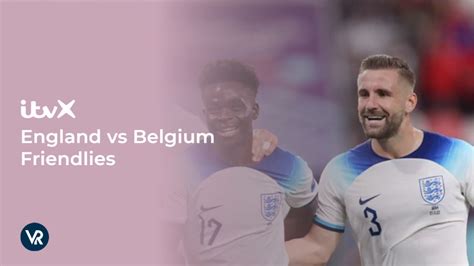 How To Watch England Vs Belgium Friendlies In Germany