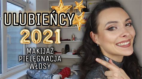 Co mi się sprawdziło w 2021 KOSMETYCZNE HITY 2021 YouTube