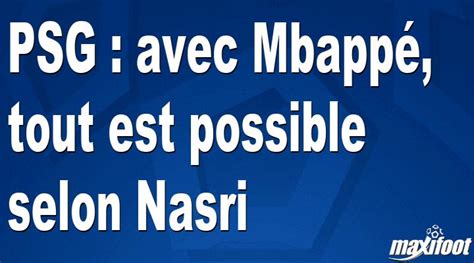 Psg Avec Mbapp Tout Est Possible Selon Nasri Football Maxifoot