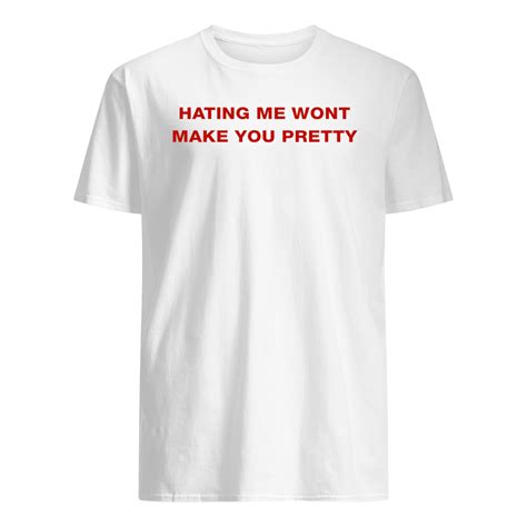 Hating Me Wont Make You Pretty Shirt Nouvette