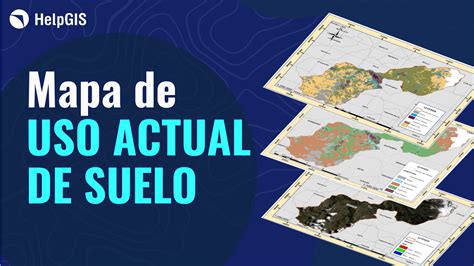 🗾 Mapa De Uso De Suelo ¿cómo Realizarlo Helpgis