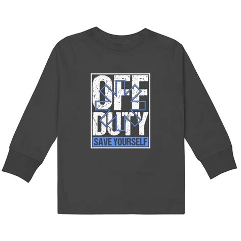 Emt Off Duty Save Yourself Emt Off Duty Emt Funny Paramedic Kids Long