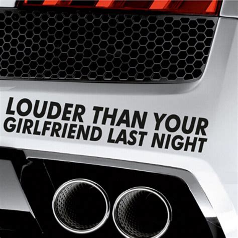 LOUDER THAN YOUR GIRLFRIEND LAST NIGHT Car Vinyl Decal Sticker Window